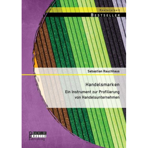 Sebastian Rauchhaus - Handelsmarken: Ein Instrument zur Profilierung von Handelsunternehmen