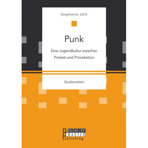 Stephanie Jörk - Punk: Eine Jugendkultur zwischen Protest und Provokation