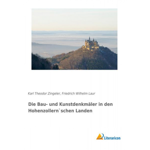 Karl Theodor Zingeler & Friedrich Wilhelm Laur - Die Bau- und Kunstdenkmäler in den Hohenzollern`schen Landen