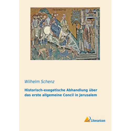 Wilhelm Schenz - Historisch-exegetische Abhandlung über das erste allgemeine Concil in Jerusalem