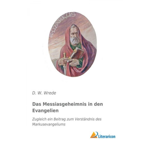 D. W. Wrede - Das Messiasgeheimnis in den Evangelien