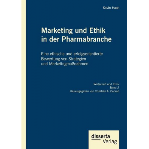 Kevin Haas - Marketing und Ethik in der Pharmabranche: Eine ethische und erfolgsorientierte Bewertung von Strategien und Marketingmaßnahmen