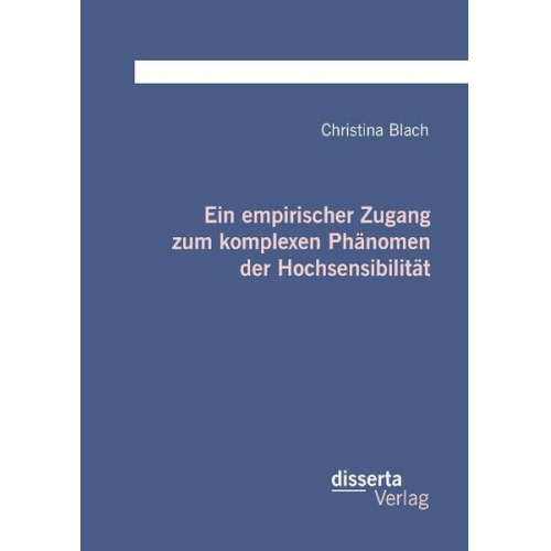 Christina Blach - Ein empirischer Zugang zum komplexen Phänomen der Hochsensibilität