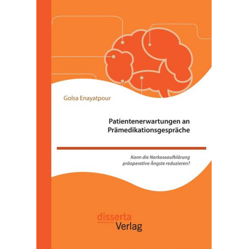 Golsa Enayatpour - Patientenerwartungen an Prämedikationsgespräche: Kann die Narkoseaufklärung präoperative Ängste reduzieren?