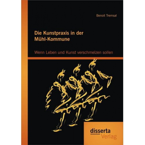 Benoit Tremsal - Die Kunstpraxis in der Mühl-Kommune. Wenn Leben und Kunst verschmelzen sollen