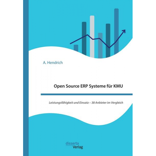 A. Hendrich - Open Source ERP Systeme für KMU. Leistungsfähigkeit und Einsatz - 38 Anbieter im Vergleich