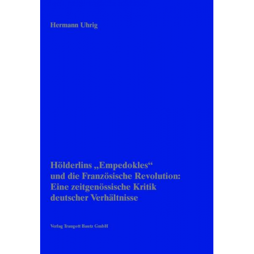 Hermann Uhrig - Hölderlins' „Empedokles“ und die Französische Revolution: Eine zeitgenössische Kritik deutscher Verhältnisse