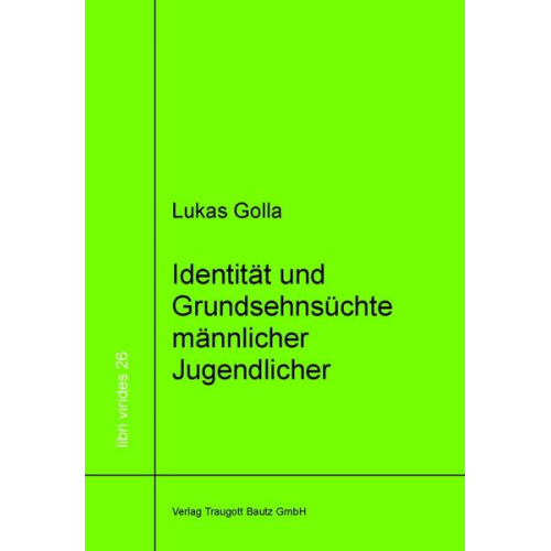 Lukas Golla - Identität und Grundsehnsüchte männlicher Jugendlicher