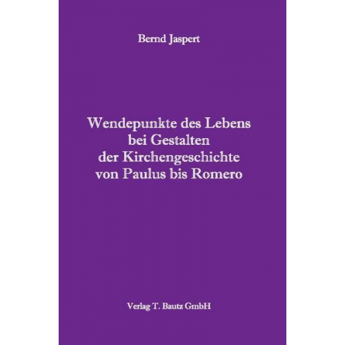 Bernd Jaspert - Wendepunkte des Lebens bei Gestalten der Kirchengeschichte von Paulus bis Romero