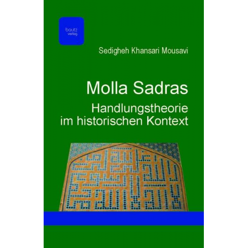 Sedigheh Khansari Mousavi - Molla Sadras Handlungstheorie im historischen Kontext