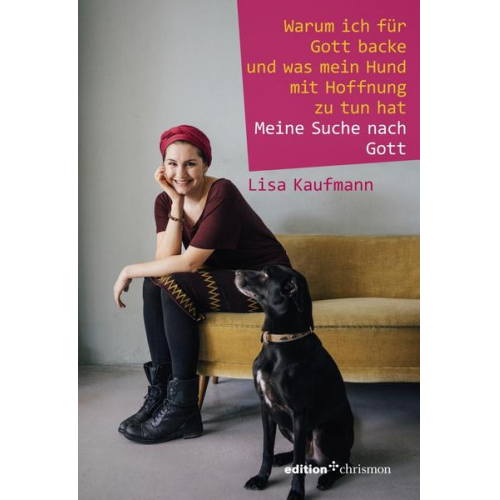 Lisa Kaufmann - Warum ich für Gott backe und was mein Hund mit Hoffnung zu tun hat