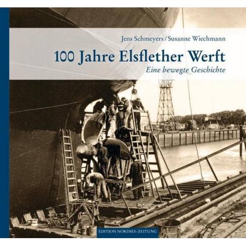 Jens Schmeyers & Susanne Wiechmann - 100 Jahre Elsflether Werft