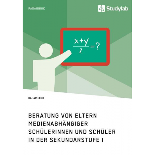 Bahar Eker - Beratung von Eltern medienabhängiger Schülerinnen und Schüler in der Sekundarstufe I