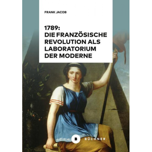 Frank Jacob - 1789: Die Französische Revolution als Laboratorium der Moderne