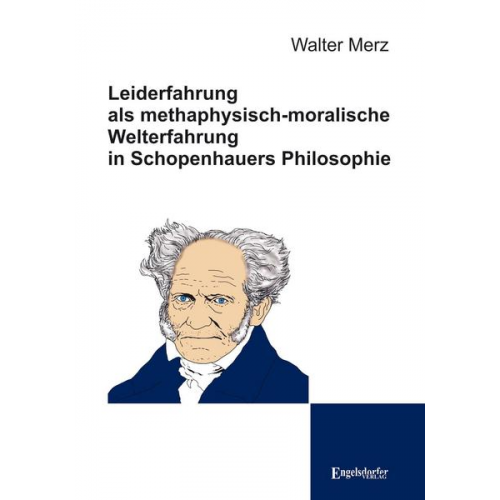 Walter Merz - Leiderfahrung als methaphysisch-moralische Welterfahrung in Schopenhauers Philosophie