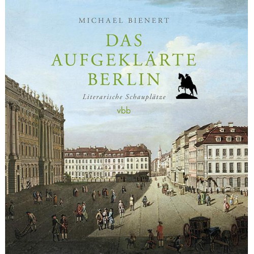 Michael Bienert - Das aufgeklärte Berlin