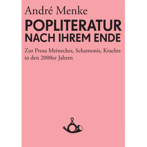 André Menke - Die Popliteratur nach ihrem Ende