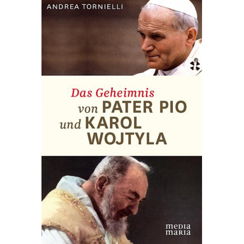 Andrea Tornielli - Das Geheimnis von Pater Pio und Karol Wojtyla