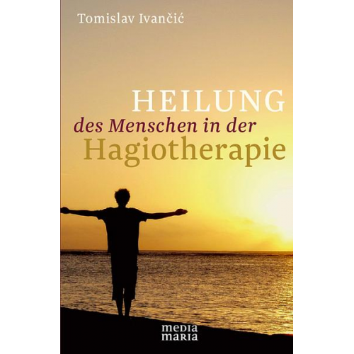 Tomislav Ivancic - Heilung des Menschen in der Hagiotherapie