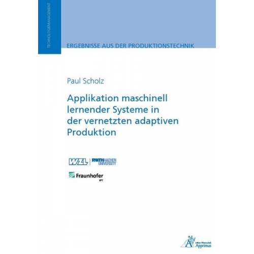 Paul Scholz - Applikation maschinell lernender Systeme in der vernetzten adaptiven Produktion