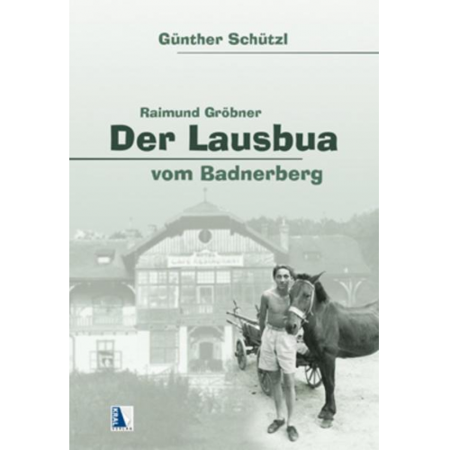 Günther Schützl - Der Lausbua vom Badnerberg