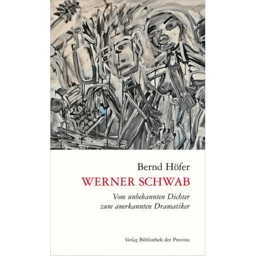 Bernd Höfer - Werner Schwab – Vom unbekannten Dichter zum anerkannten Dramatiker