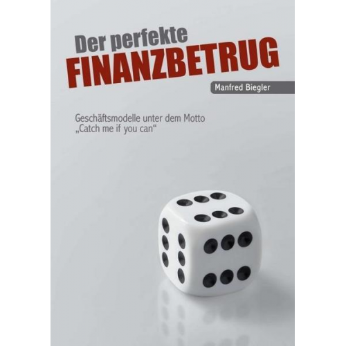 Manfred Biegler - Der perfekte Finanzbetrug