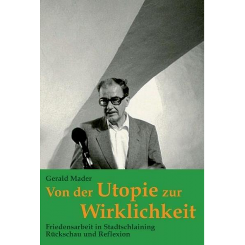 Gerald Mader - Von der Utopie zur Wirklichkeit