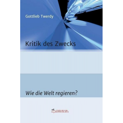 Gottlieb Twerdy - Kritik des Zwecks