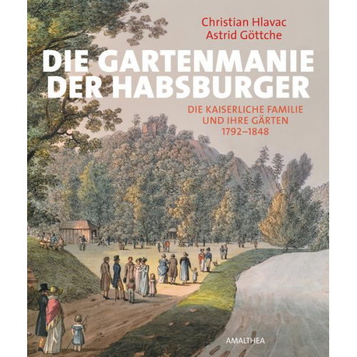 Christian Hlavac & Astrid Göttche - Die Gartenmanie der Habsburger