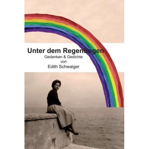 Edith Schwaiger - Unter dem Regenbogen