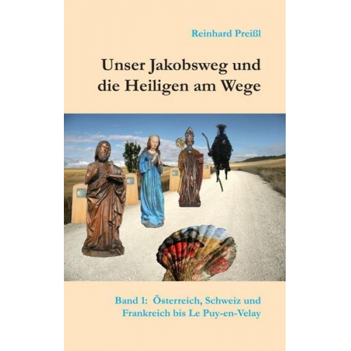 Reinhard Preissl - Unser Jakobsweg und die Heiligen am Wege - Band 1