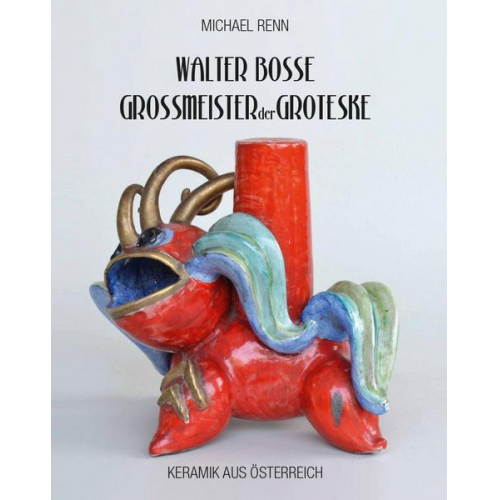 Michael Renn - Walter Bosse - Großmeister der Groteske