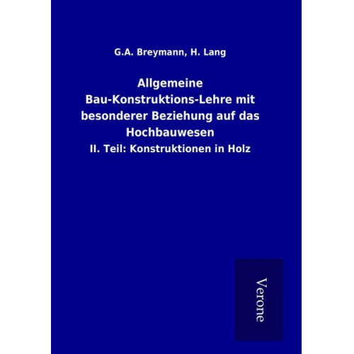 H. Breymann G. A. Lang - Allgemeine Bau-Konstruktions-Lehre mit besonderer Beziehung auf das Hochbauwesen