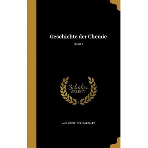 Karl Hugo 1874-1944 Bauer - Ger-Geschichte der Chemie Band