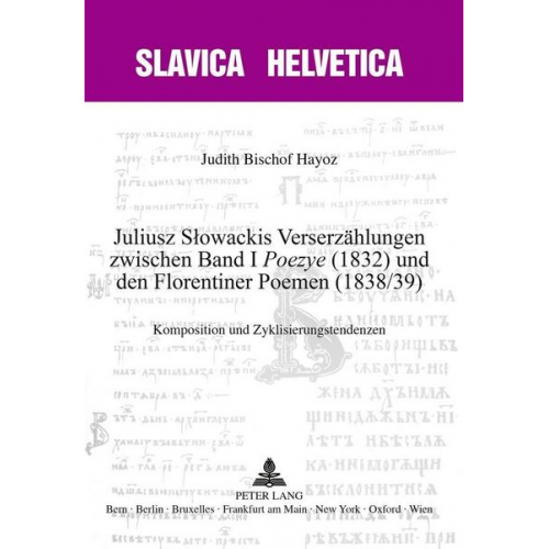 Judith Bischof Hayoz - Juliusz Słowackis Verserzählungen zwischen Band I «Poezye» (1832) und den Florentiner Poemen (1838/39)