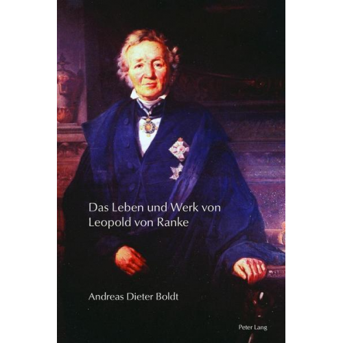 Andreas Dieter Boldt - Das Leben und Werk von Leopold von Ranke