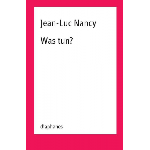 Jean-Luc Nancy - Was tun?