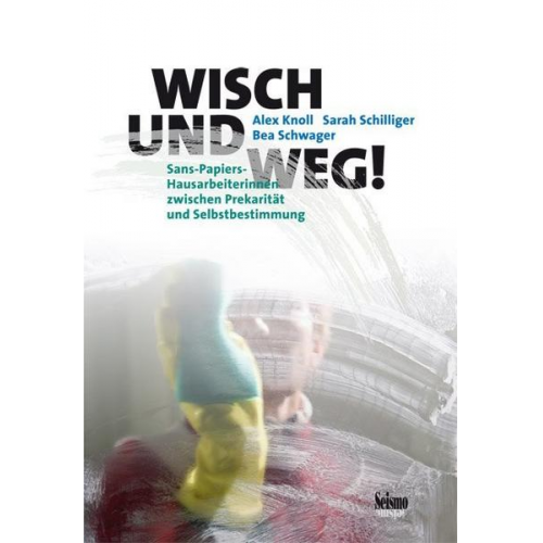 Alex Knoll & Sarah Schilliger & Bea Schwager - Wisch und weg!