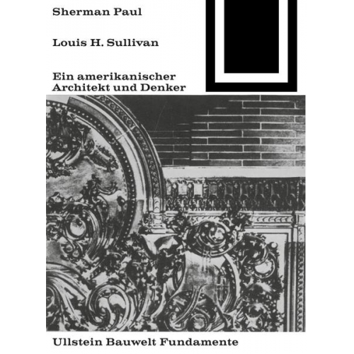 Sherman Paul - Lewis H. Sullivan, ein amerikanischer Architekt und Denker