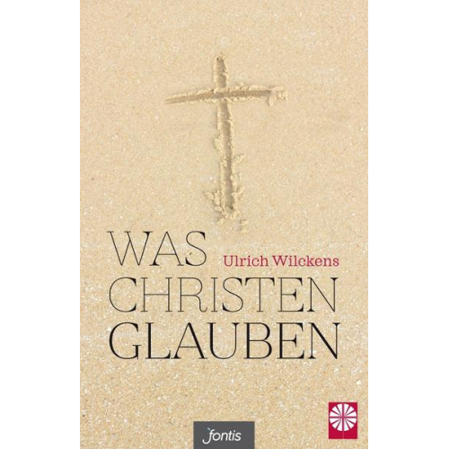 Ulrich Wilckens - Was Christen glauben