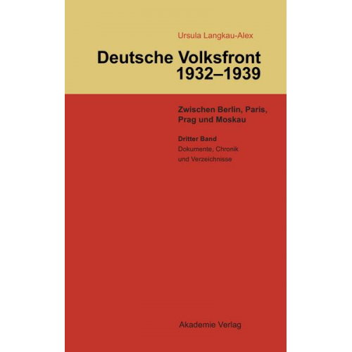 Ursula Langkau-Alex - Deutsche Volksfront 1932  -  1939 Zwischen Berlin, Paris, Prag und Moskau -  Band 3
