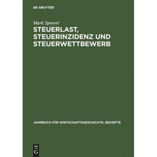 Mark Spoerer - Steuerlast, Steuerinzidenz und Steuerwettbewerb