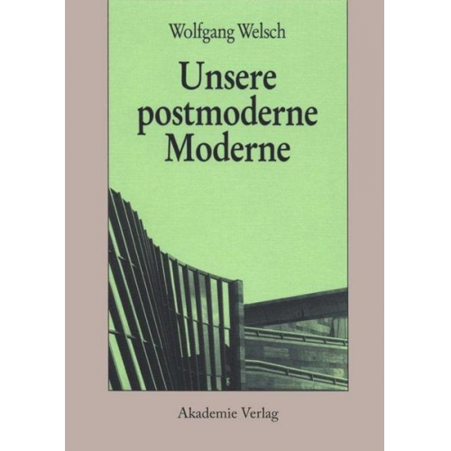 Wolfgang Welsch - Unsere postmoderne Moderne