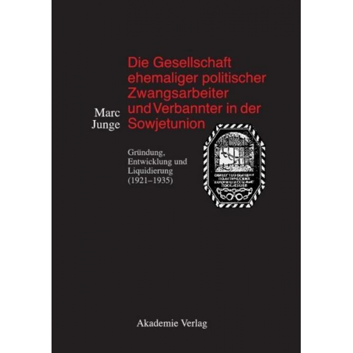 Marc Junge - Die Gesellschaft ehemaliger politischer Zwangsarbeiter und Verbannter in der Sowjetunion