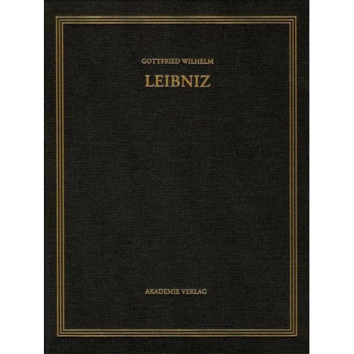 Gottfried Wilhelm Leibniz - Gottfried Wilhelm Leibniz: Sämtliche Schriften und Briefe. Allgemeiner... / April – Dezember 1702