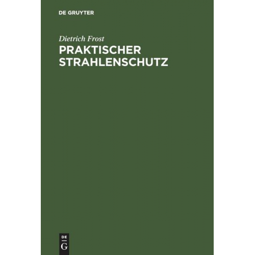 Dietrich Frost - Praktischer Strahlenschutz