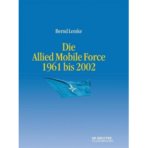 Bernd Lemke - Die Allied Mobile Force 1961 bis 2002