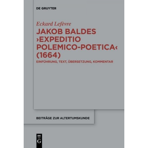 Eckard Lefèvre - Jakob Baldes ›Expeditio Polemico-Poetica‹ (1664)