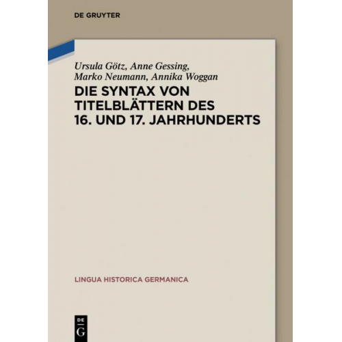 Ursula Götz & Anne Gessing & Marko Neumann & Annika Woggan - Die Syntax von Titelblättern des 16. und 17. Jahrhunderts